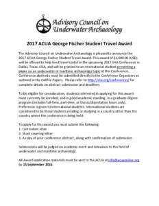 2017 ACUA George Fischer Student Travel Award The Advisory Council on Underwater Archaeology is pleased to announce the 2017 ACUA George Fischer Student Travel Award. This award of $1,USD) will be offered to help
