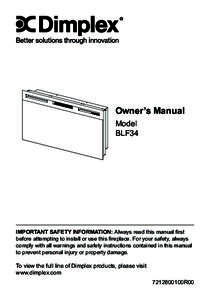 Owner’s Manual Model BLF34 IMPORTANT SAFETY INFORMATION: Always read this manual first before attempting to install or use this fireplace. For your safety, always