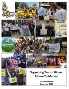 Organizing Transit Riders: A How-To Manual Good Jobs First December 2011  Organizing Transit Riders: A How-To Manual