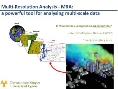 Multi-Resolution Analysis - MRA: a powerful tool for analysing multi-scale data P. Mouzourides, A. Kyprianou, M. Neophytou* University of Cyprus, Nicosia, CYPRUS * 
