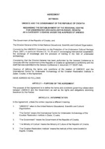 AGREEMENT BETWEEN UNESCO AND THE GOVERNMENT OF THE REPUBLIC OF CROATIA REGARDING THE ESTABLISHMENT OF THE REGIONAL CENTRE FOR UNDERWATER ARCHAEOLOGY IN ZADAR, CROATIA AS A CATEGORY 2 CENTRE UNDER THE AUSPICES OF UNESCO
