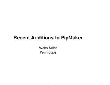 Recent Additions to PipMaker Webb Miller Penn State 1