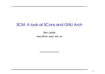 SCM: A look at SCons and GNU Arch Ben Leslie 