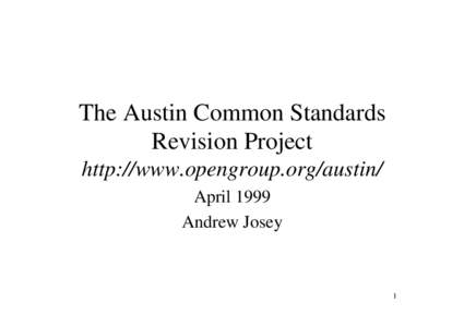 The Austin Common Standards Revision Project http://www.opengroup.org/austin/ April 1999 Andrew Josey