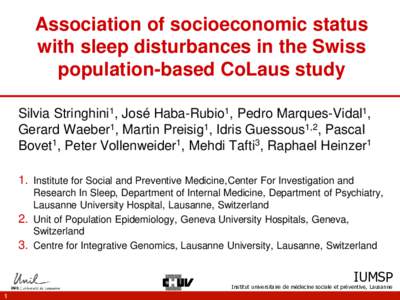 Association of socioeconomic status with sleep disturbances in the Swiss population-based CoLaus study Silvia Stringhini1, José Haba-Rubio1, Pedro Marques-Vidal1, Gerard Waeber1, Martin Preisig1, Idris Guessous1,2, Pasc
