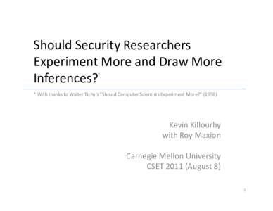 Should Security Researchers Experiment More and Draw More * Inferences? * With thanks to Walter Tichy’s “Should Computer Scientists Experiment More?” (1998)