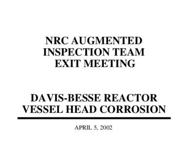 NRC AUGMENTED INSPECTION TEAM EXIT MEETING DAVIS-BESSE REACTOR VESSEL HEAD CORROSION APRIL 5, 2002