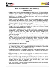 How to Hold Pharma-free Meetings Speaker expenses  Use local talent. Identify respected researchers and clinicians with no commercial conflicts of interest from your own institution, or neighboring academic medical ce