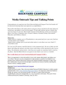 Media Outreach Tips and Talking Points Congratulations on organizing your Great American Backyard Campout! Your local media will be interested in hearing about your impressive accomplishments. Please fill in the blanks o