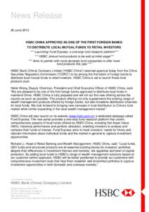 News Release 26 June 2013 HSBC CHINA APPROVED AS ONE OF THE FIRST FOREIGN BANKS TO DISTRIBUTE LOCAL MUTUAL FUNDS TO RETAIL INVESTORS *** Launching Fund Express, a one-stop fund research platform***