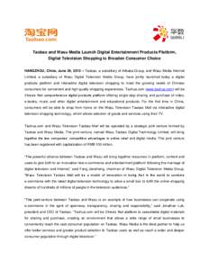Taobao and Wasu Media Launch Digital Entertainment Products Platform, Digital Television Shopping to Broaden Consumer Choice HANGZHOU, China, June 29, 2010 – Taobao, a subsidiary of Alibaba Group, and Wasu Media Intern