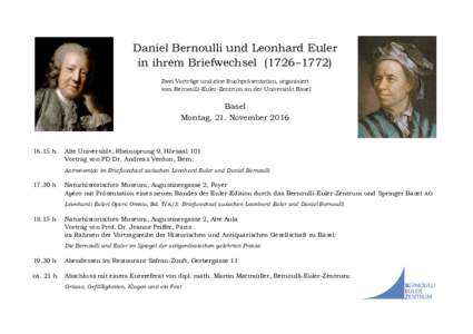 Daniel Bernoulli und Leonhard Euler in ihrem Briefwechsel (1726–1772) Zwei Vorträge und eine Buchpräsentation, organisiert vom Bernoulli-Euler-Zentrum an der Universität Basel  Basel