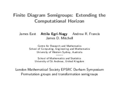 Finite Diagram Semigroups: Extending the Computational Horizon James East Attila Egri-Nagy Andrew R. Francis James D. Mitchell