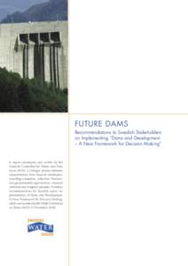 FUTURE DAMS Recommendations to Swedish Stakeholders on Implementing ”Dams and Development – A New Framework for Decision Making”  A report developed and written by the