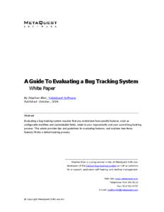 A Guide To Evaluating a Bug Tracking System White Paper By Stephen Blair, MetaQuest Software Published: October, 2004  Abstract