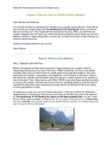 Media Mint Publishing/Claire Datnow Eco Mystery series  Lesson Plans for How to Write and Eco Mystery Dear Teachers and Students, It is an honor to share my adventures in creating my eco mystery series with you. I hope t