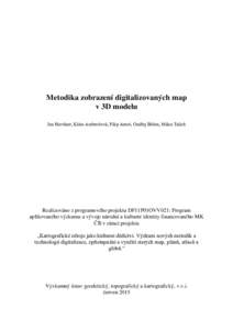 Metodika zobrazení digitalizovaných map v 3D modelu Jan Havrlant, Klára Ambrožová, Filip Antoš, Ondřej Böhm, Milan Talich Realizováno z programového projektu DF11P01OVV021: Program aplikovaného výzkumu a výv