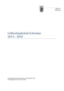 Coffeeshopbeleid Schiedam 2014 – 2018 Vastgesteld door de burgemeester op 19 december 2013 In werking getreden op 1 januari 2014
