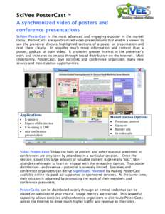 SciVee PosterCast TM A synchronized video of posters and conference presentations SciVee PosterCast is the most advanced and engaging e-poster in the market today. PosterCasts are synchronized video presentations that en