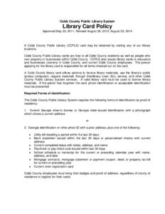Cobb County Public Library System  Library Card Policy Approved May 23, 2011, Revised August 26, 2013; August 25, 2014  A Cobb County Public Library (CCPLS) card may be obtained by visiting any of our library