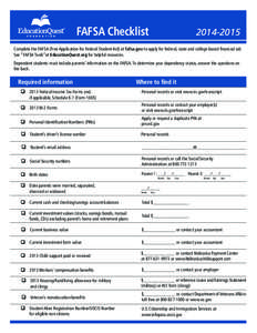 FAFSA Checklist[removed]Complete the FAFSA (Free Application for Federal Student Aid) at fafsa.gov to apply for federal, state and college-based financial aid. See “FAFSA Tools”at EducationQuest.org for helpful re