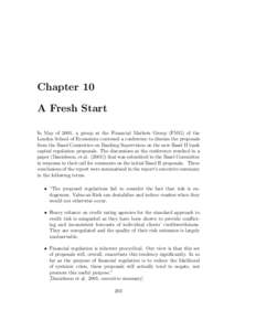 Chapter 10 A Fresh Start In May of 2001, a group at the Financial Markets Group (FMG) of the London School of Economics convened a conference to discuss the proposals from the Basel Committee on Banking Supervision on th