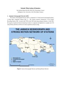 Seismic Observation of Jamaica Ms. Karleen Marie BLACKSeismology Course) Earthquake Unit, University of the West Indies, Jamaica 1. Jamaica Seismograph Network (JSN) The Jamaica Seismograph Network (JSN) is c