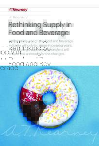 Rethinking Supply in Food and Beverage Global pressures on the food and beverage industry will only increase in coming years. More strategic supplier relationships will ensure you are ready for the changes.