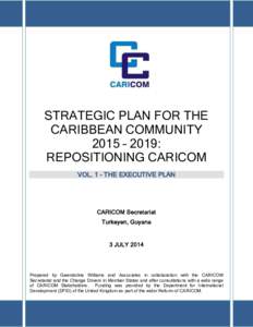 STRATEGIC PLAN FOR THE CARIBBEAN COMMUNITY 2015 – 2019: REPOSITIONING CARICOM VOL. 1 - THE EXECUTIVE PLAN