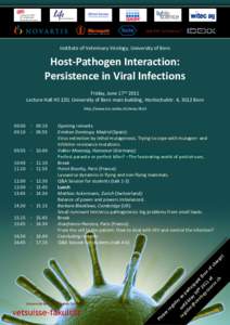 Institute of Veterinary Virology, University of Bern  Host-Pathogen Interaction: Persistence in Viral Infections Friday, June 17th 2011 Lecture Hall HS 220, University of Bern main building, Hochschulstr. 4, 3012 Bern