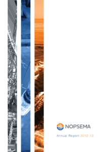 Annual Repor t 2012 -13  This document is the annual report of the National Offshore Petroleum Safety and Environmental Management Authority (NOPSEMA) covering operations and activities conducted during the year endin