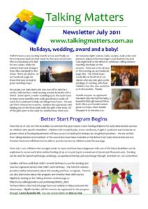 Talking Matters Newsletter July 2011 www.talkingmatters.com.au Holidays, wedding, award and a baby! Well it’s been a very exciting month or two and finally we have everyone back on deck ready for the new school term.
