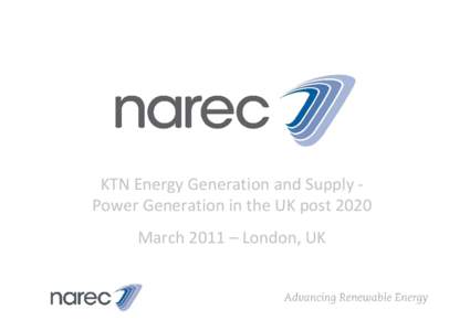 KTN Energy Generation and Supply ‐ Power Generation in the UK post 2020 March 2011 – London, UK Offshore Wind, Wave & Tidal • What needs to be 