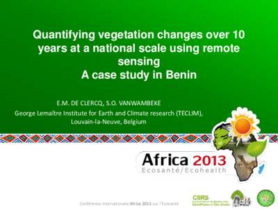 Quantifying vegetation changes over 10 years at a national scale using remote sensing A case study in Benin E.M. DE CLERCQ, S.O. VANWAMBEKE George Lemaître Institute for Earth and Climate research (TECLIM),