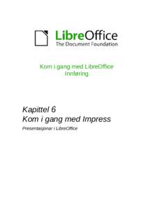 Kom i gang med LibreOffice Innføring Kapittel 6 Kom i gang med Impress Presentasjonar i LibreOffice