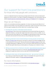 Our support for front-line practitioners For those who help people with convictions Unlock is an independent award-winning charity providing trusted information, advice and advocacy for people with criminal convictions. 