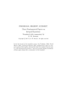 FREDHOLM, HILBERT, SCHMIDT Three Fundamental Papers on Integral Equations Translated with commentary by G. W. Stewart c 2011 by G. W. Stewart. All rights reserved.