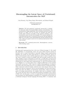 Disentangling the Latent Space of (Variational) Autoencoders for NLP Gino Brunner, Yuyi Wang, Roger Wattenhofer, and Michael Weigelt ETH Zurich, Switzerland 