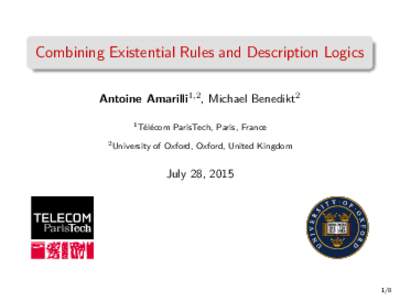 Combining Existential Rules and Description Logics Antoine Amarilli1,2 , Michael Benedikt2 1 Télécom 2 University  ParisTech, Paris, France