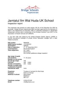 Jamiatul Ilm Wal Huda UK School Inspection report This inspection was carried out under section 162 (A) of the Education Act 2002 as amended. Bridge Schools Inspectorate (BSI) has been approved by the Secretary of State 