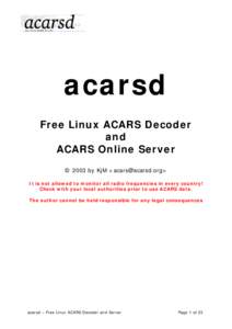 acarsd Free Linux ACARS Decoder and ACARS Online Server © 2003 by KjM <acars@acarsd.org> It is not allowed to monitor all radio frequencies in every country!