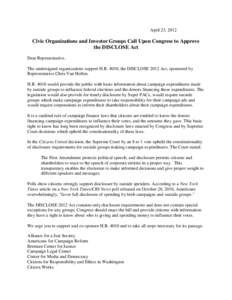 April 23, 2012  Civic Organizations and Investor Groups Call Upon Congress to Approve the DISCLOSE Act Dear Representative, The undersigned organizations support H.R. 4010, the DISCLOSE 2012 Act, sponsored by