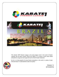 BRAZILBBBBBBB  “The Karate1 WKF Premier League is the prime league event in the world of Karate. Together with the WKF Karate1 World Cup (WWC) it is a series of world class Karate competitions recognized and supported 