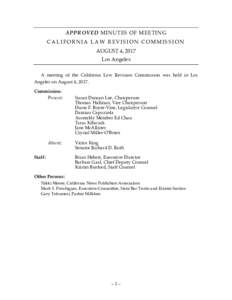 APPROVED MINUTES OF MEETING CALIFORNIA LAW REVISION COMMISSION AUGUST 4, 2017 Los Angeles A meeting of the California Law Revision Commission was held in Los Angeles on August 4, 2017.