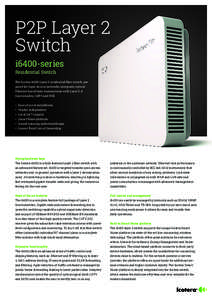 P2P Layer 2 Switch i6400-series Residential Switch  The Icotera i6400 Layer 2 residential fiber switch, prepared for Open Access networks, integrates optical