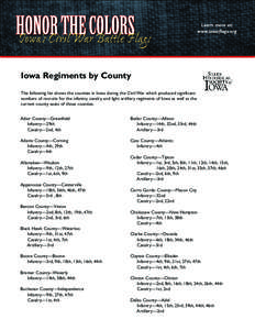 Learn more at: www.iowaflags.org Iowa Regiments by County The following list shows the counties in Iowa during the Civil War which produced significant numbers of recruits for the infantry, cavalry, and light artillery r