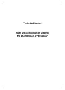 Vyacheslav Likhachev. Right-wing extremism in Ukraine: the phenomenon of “Svoboda”  Vyacheslav Likhachev Right-wing extremism in Ukraine: the phenomenon of ”Svoboda”
