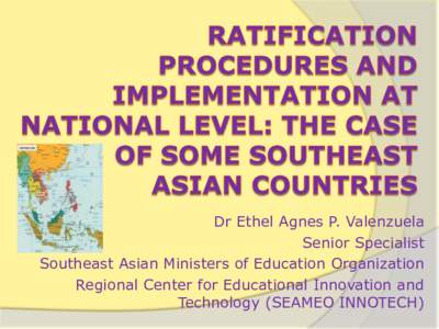 Dr Ethel Agnes P. Valenzuela Senior Specialist Southeast Asian Ministers of Education Organization Regional Center for Educational Innovation and Technology (SEAMEO INNOTECH)