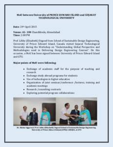 MoU between University of PRINCE EDWARD ISLAND and GUJARAT TECHNOLOGICAL UNIVERSITY Date: 24th April 2015 Venue: A1- 104 Chandkheda, Ahmedabad Time: 2:00 PM Prof. Libby (Elizabeth) Osgood from School of Sustainable Desig