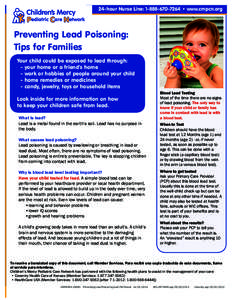 24-hour Nurse Line:  • www.cmpcn.org  Preventing Lead Poisoning: Tips for Families Your child could be exposed to lead through: - your home or a friend’s home